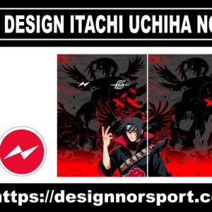 DESIGN ITACHI UCHIHA NOR