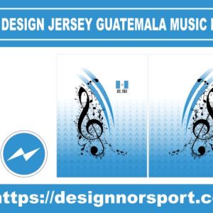 DESIGN JERSEY GUATEMALA MUSIC NOR